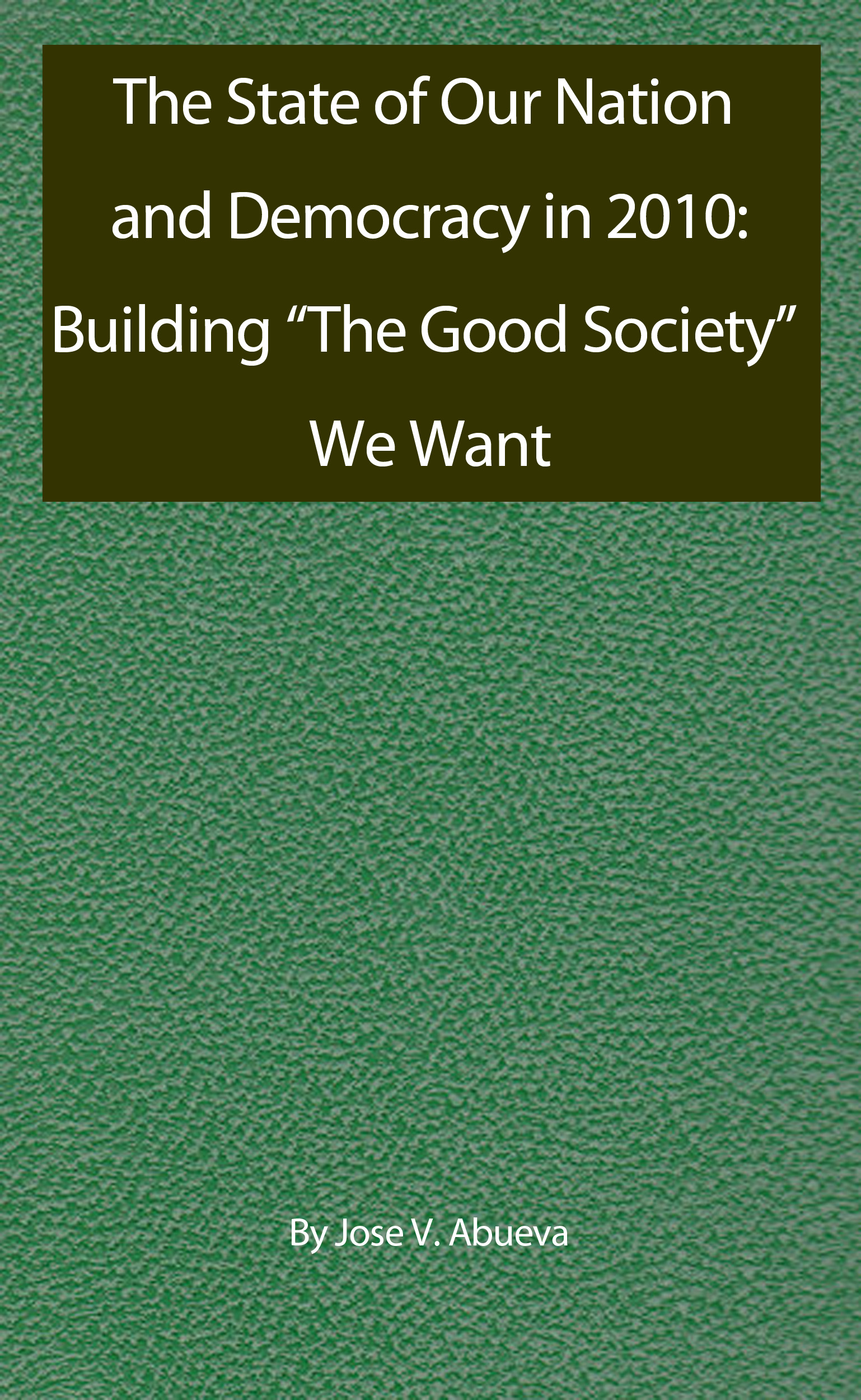 The State of Our Nation and Democracy in 2010: Building “The Good Society” We Want