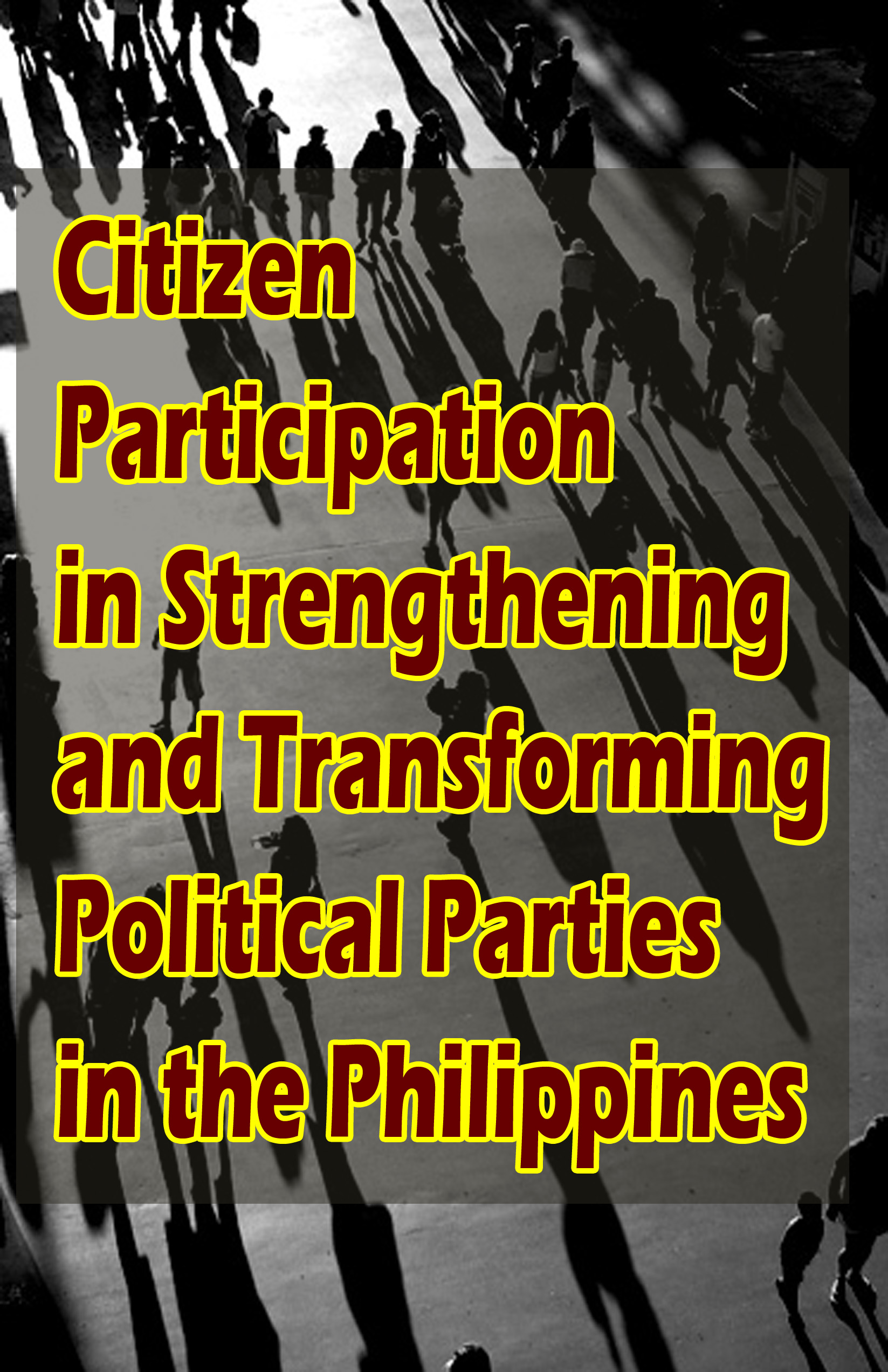 Citizen Participation in Strengthening and Transforming  Political Parties in the Philippines